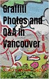 Graffiti Photos and Q&A In Vancouver (English Edition)