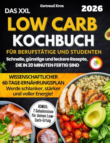 Das XXL Low Carb Kochbuch Für Berufstätige Und Studenten: Ein...