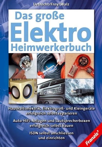 Das große Elektro-Heimwerkerbuch: Haushaltselektrik, Elektrogroß- und Kleingeräte erfolgreich selbst reparieren. Auto-HiFi-Anlagen und ... bauen. ISDN selbst anschließen und...