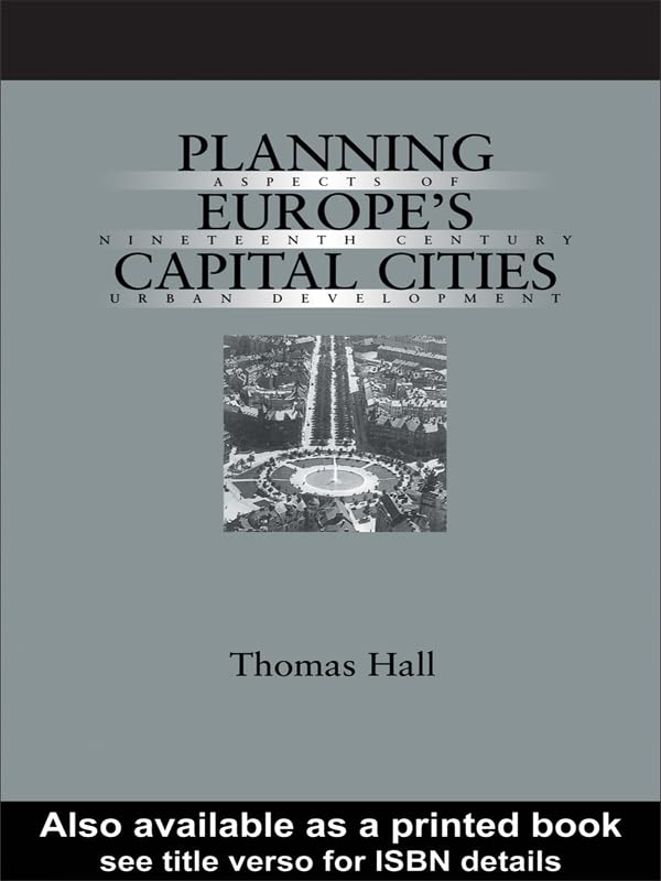 Planning Europe's Capital Cities: Aspects of Nineteenth-Century Urban Development (Planning, History and Environment Series)      Kindle Edition