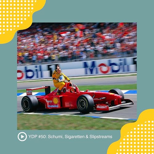 YDP #50: Schumi, Sigaretten & Slipstreams