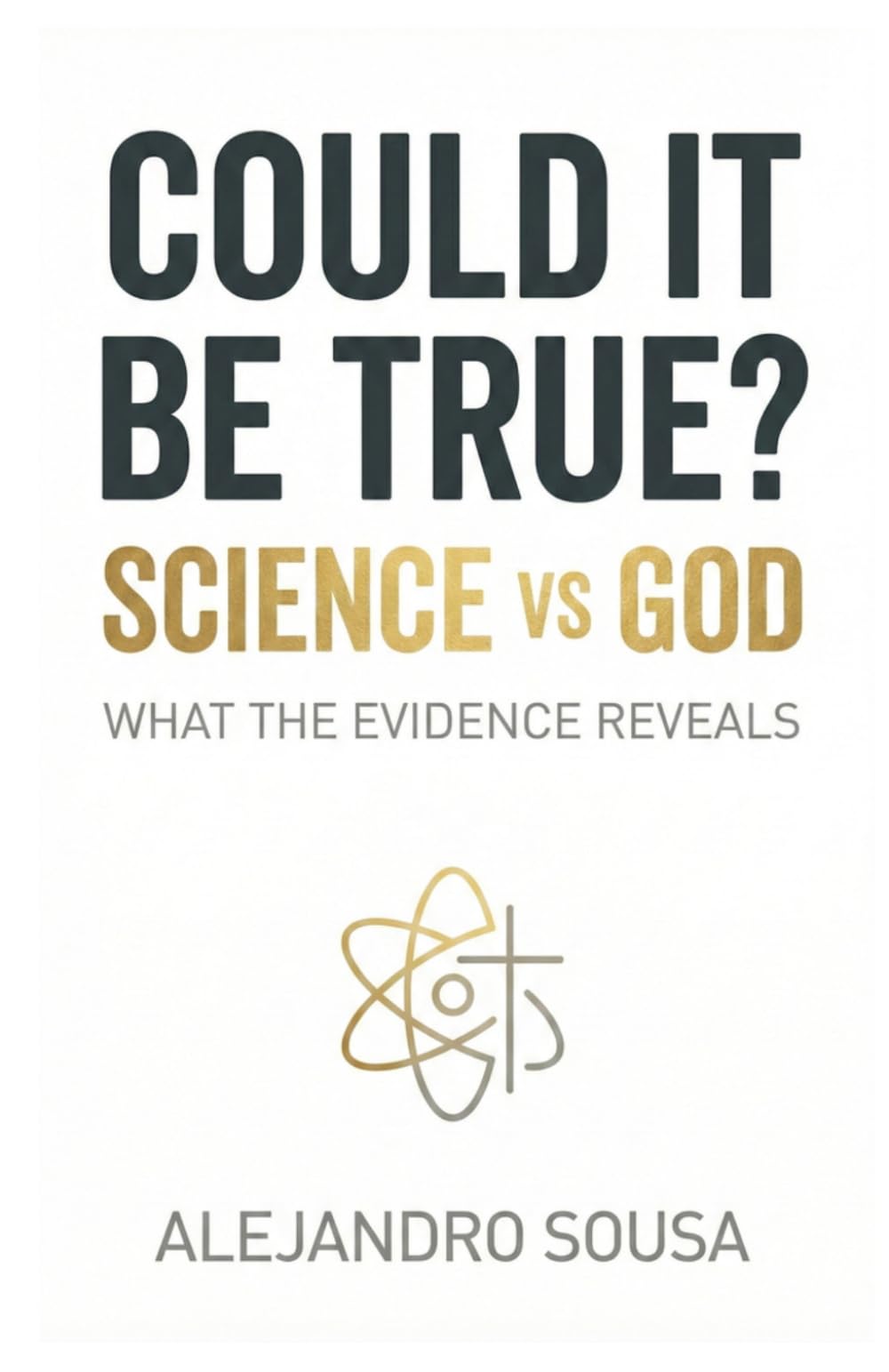 Could It Be True: Science vs God: What the evidence reveals