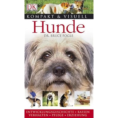 Kompakt & Visuell Hunde: Entwicklungsgeschichte. Rassen. Verhalten. Pflege. Erziehung