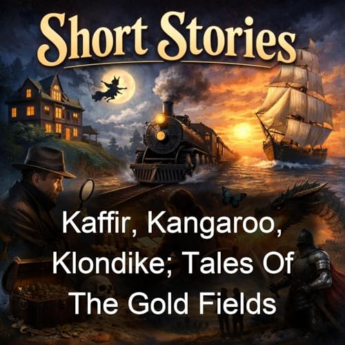 Kaffir, Kangaroo, Klondike; Tales Of The Gold Fields cover art