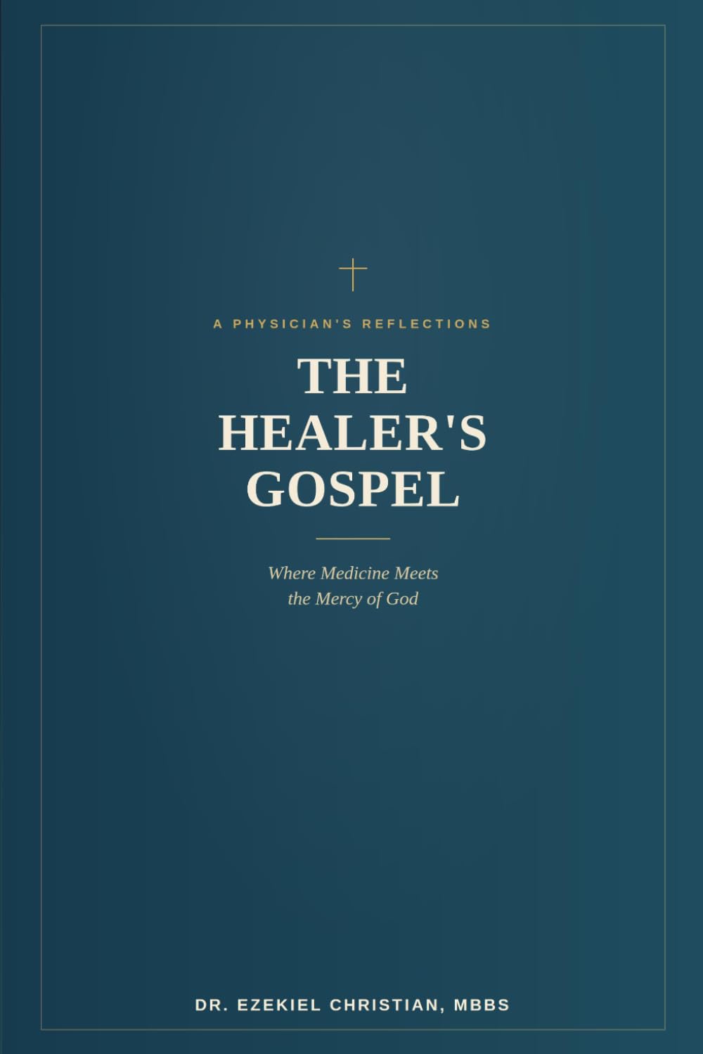 THE HEALER'S GOSPEL: Where Medicine Meets the Mercy of God