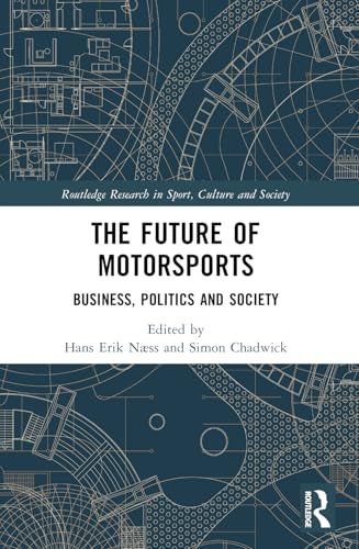 The Future of Motorsports (Routledge Research in Sport, Culture and Society)