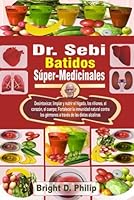 Dr. Sebi Batidos Súper-Medicinales: Desintoxicar, limpiar y nutrir el hígado, los riñones, el corazón, el cuerpo; Fortalecer la inmunidad natural ... de las dietas alcalinas (Spanish Edition) B0F78MRMDH Book Cover