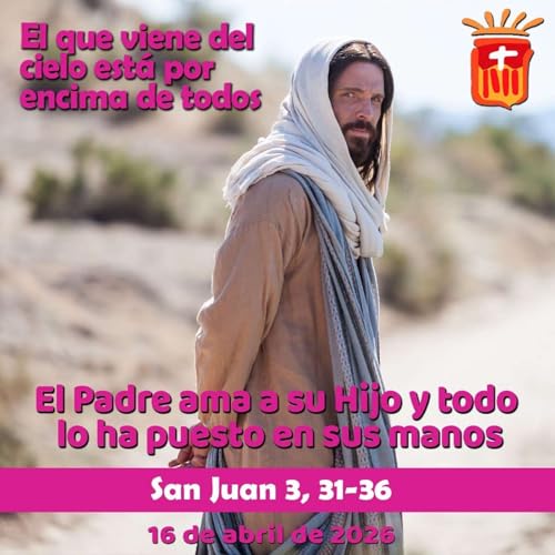2026-04-16 San Juan 3, 31-36: Jueves II Pascua