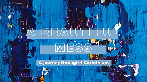 Couverture de A Beautiful Mess &ndash; God&rsquo;s Power is Revealed in Weakness | WEEK 4