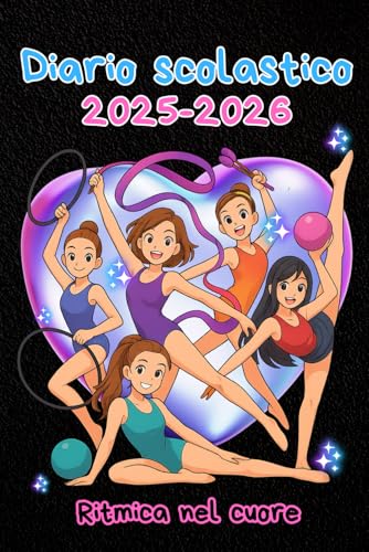 DIARIO SCOLASTICO 2025-2026 GINNASTICA RITMICA: SCRIVI, SOGNA, BRILLA! IL DIARIO PERFETTO PER CHI AMA LA GINNASTICA RITMICA, Planner da Settembre a Giugno
