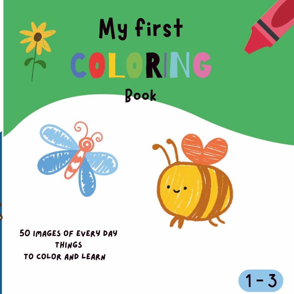 My First Coloring Book: Let your Toddler Learn and Have Fun at the Same Time
