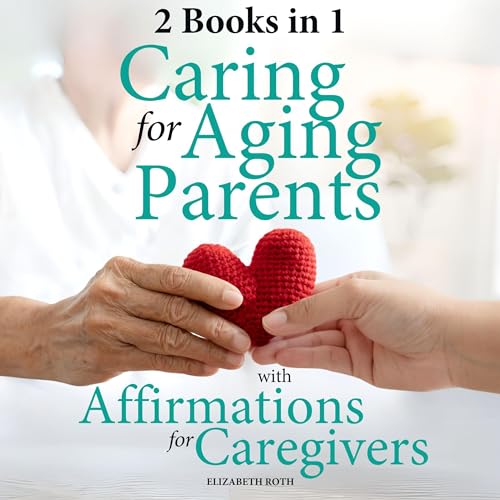 Caring for Aging Parents with Affirmations for Caregivers : Elizabeth Roth episode artwork