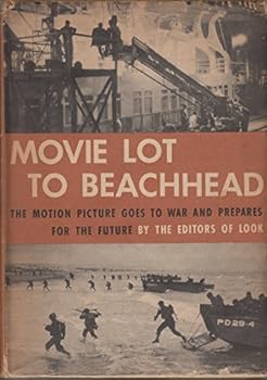 Movie Lot To Beachhead: The Motion Picture Goes To War And Prepares For The Future
