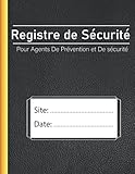  Registre de Sécurité Pour Agents De Prévention et De sécurité: Enregistrer les événements/anomalies par ordre chronologique sur vos sites. 111 Pages ... par les Agents De Prévention et De sécurité
