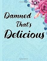 Damned That's Delicious : Blank Cookbook Journal for Recipes to Write in for Women, Girls, Teens 8. 5x11 1712998226 Book Cover