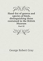 Hand-list of genera and species of birds, distinguishing those contained in the British Museum Part III 5519234612 Book Cover