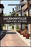 JACKSONVILLE TRAVEL GUIDE 2024 EDITION: Jacksonville Uncovered: Beyond the Surface of Florida’s First Coast - Discover the Rich History, Natural Wonders, ... (Roxanne Azure travel guide tour Book 42)