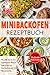 Minibackofen Rezeptbuch: Die 128 besten und gesündesten Rezepte zum schnellen Nachkochen für den Minibackofen