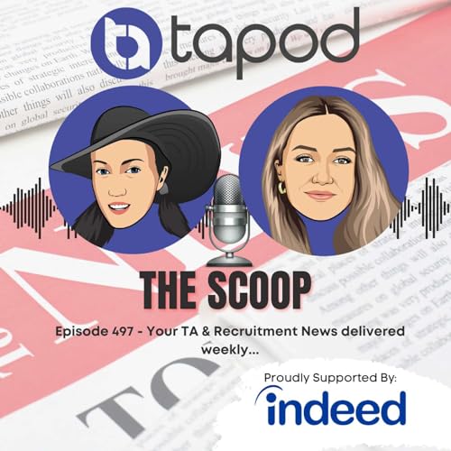 Episode 497 - Your Weekly TA & Recruitment News with The Scoop Podcast Por arte de portada