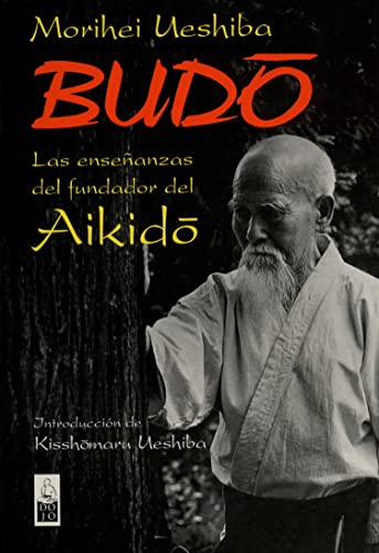 Budo: Las enseñanzas del fundador del Aikido (DOJO EDICIONES)
