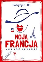 Moja Francja: Jaka jest naprawde? (Polish Edition) 8372293546 Book Cover