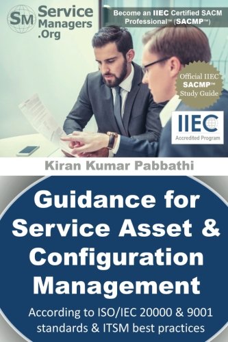 Guidance for Service Asset & Configuration Management: According to ISO/IEC 20000 & 9001 Standards, Six Sigma and ITSM Best Practices Paperback – September 2, 2017
