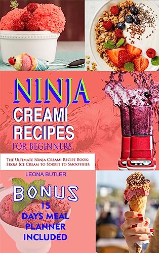 Ninja Creami Recipes For Beginners : The Ultimate Ninja Creami Recipes Book: From Ice Cream To Sorbet To Smoothies (English Edition)
