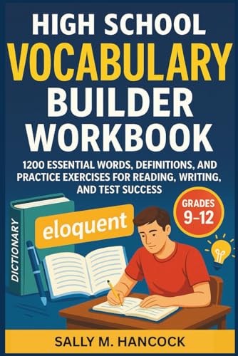 High School Vocabulary Builder Workbook: 1200 Essential Words, Definitions, and Practice Exercises for Reading, Writing, and Test Success for Grades 9–12 (High School Success Series)