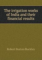 The irrigation works of India and their financial results 5519246017 Book Cover