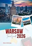 WARSAW TRAVEL GUIDE 2026: Featuring 7-Day Itineraries, Detailed Walking Tours, and Day Trips from Warsaw.