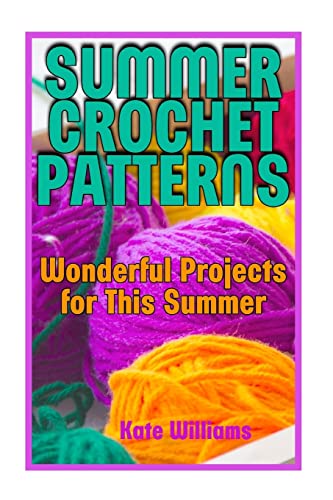 Summer Crochet Patterns: Wonderful Projects for This Summer: (Crochet Patterns, Crochet Stitches) (Crochet Book)