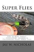 Super Flies: For Trout, Steelhead, Sea-runs, and Salmon - Tying and Fishing 52 of the Best Since 1962 1500734896 Book Cover