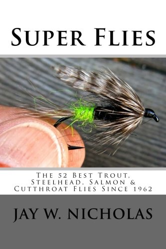 Super Flies: For Trout, Steelhead, Sea-runs, and Salmon - Tying and Fishing 52 of the Best Since 1962