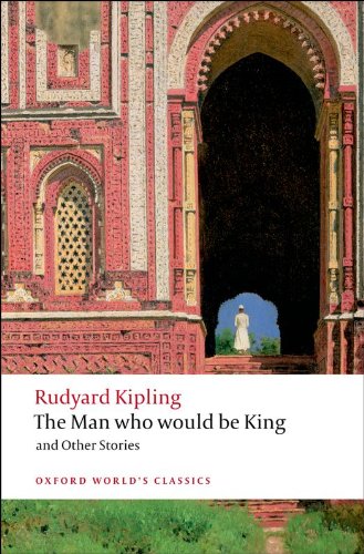 The Man Who Would Be King: and Other Stories (Oxford World's Classics)