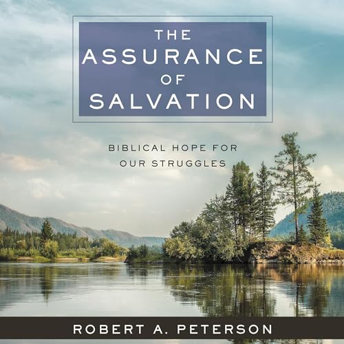 The Assurance of Salvation by Robert A. Peterson episode artwork