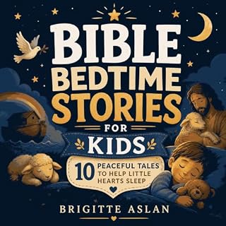 Bible Bedtime Stories for Kids: 10 Peaceful Tales to Help Little Hearts Sleep cover art