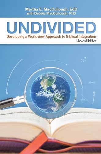 Undivided: Developing a Worldview Approach to Biblical Integration, Second Edition