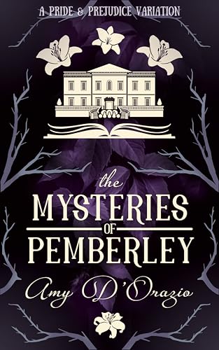 The Mysteries of Pemberley: A Pride & Prejudice Variation (Mr Darcy's Mysteries) (English Edition) - D'Orazio, Amy