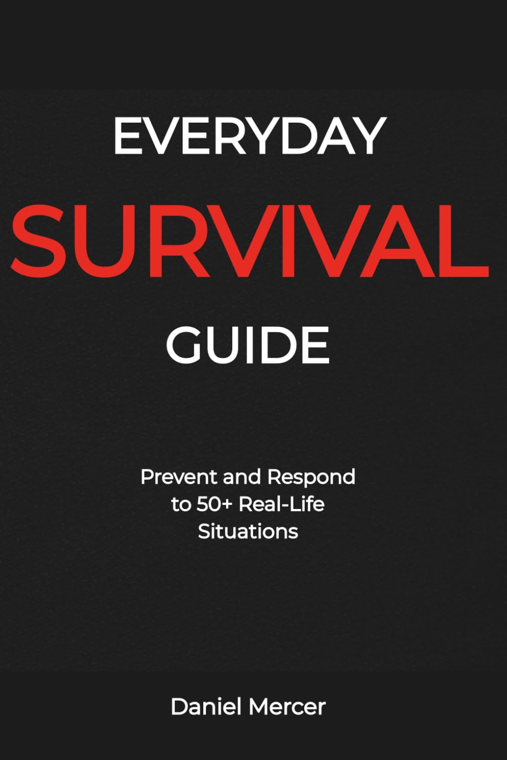 Everyday Survival Guide: Prevent and Respond to 50+ Real-Life Situations