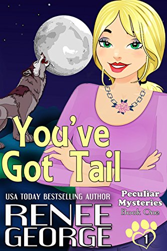 You've Got Tail (Peculiar Mysteries Book 1) by [Renee George]