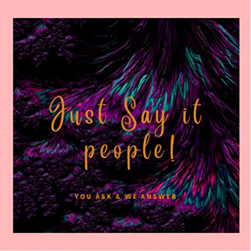 𝐽𝑢𝑠𝑡 𝑆𝑎𝑦 𝐼𝑡 𝑃𝑒𝑜𝑝𝑙𝑒! cover art