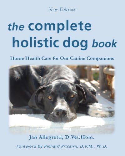 The Complete Holistic Dog Book: Home Health Care for Our Canine Companions