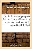  Tables barométriques pour faciliter le calcul des nivellements: Et Des Mesures Des Hauteurs Par Le Baromètre (Savoirs et Traditions)