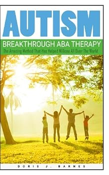 Paperback Autism Breakthrough ABA Therapy: The Amazing Method That Has Helped Millions All Over The World Book