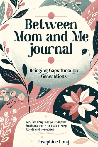 Between Mom and Me journal: Bridging Gaps through Generations. Ce...