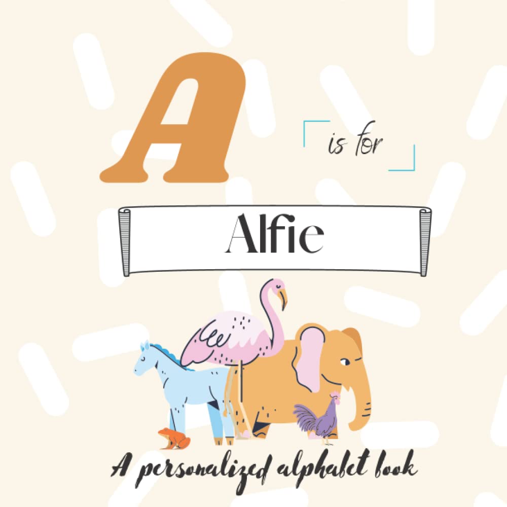 A is for Alfie: A Custom Alphabet Book Personalized With Your Name