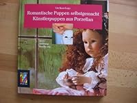 Romantische Puppen selbst gemacht. Künstlerpuppen aus Porzellan. Ideen, Anleitung, Ausführung 3766710397 Book Cover