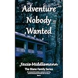 Adventure Nobody Wanted: An unexpected vacation, a gripping road trip, and the discovery of friends like no others. Book 1