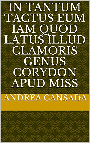 in tantum tactus eum iam quod latus illud clamoris genus Corydon apud miss (Italian Edition)