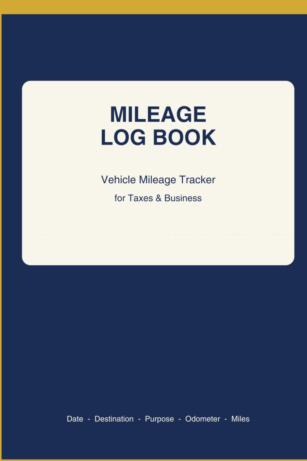 Mileage Log Book: Vehicle Mileage Tracker for Taxes and Business - Track Date, Destination, Purpose, Odometer & Miles Driven